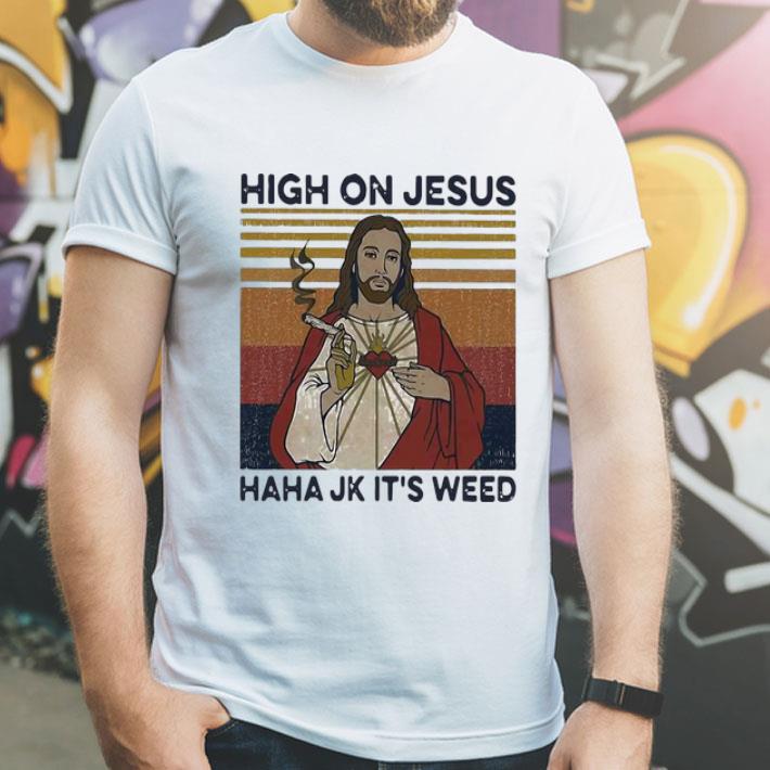 Vintage High On Jesus Haha Jk It’s Weed shirt