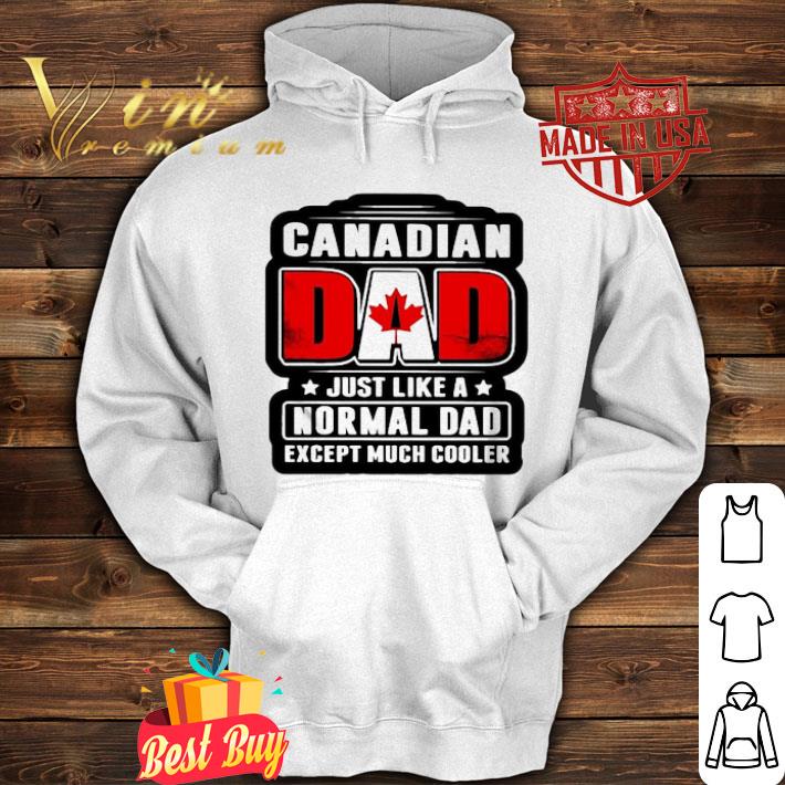 Canadian Dad just like a normal Dad except much cooler father's day shirt 9e30be7e canadian dad just like a normal dad except much cooler father s day shirt 4 - Canadian Dad just like a normal Dad except much cooler father's day shirt