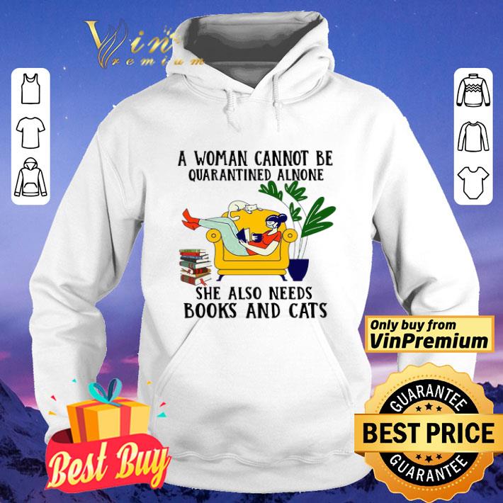A Woman Cannot Be Quarantined Alone She Also Needs Books And Cats shirt