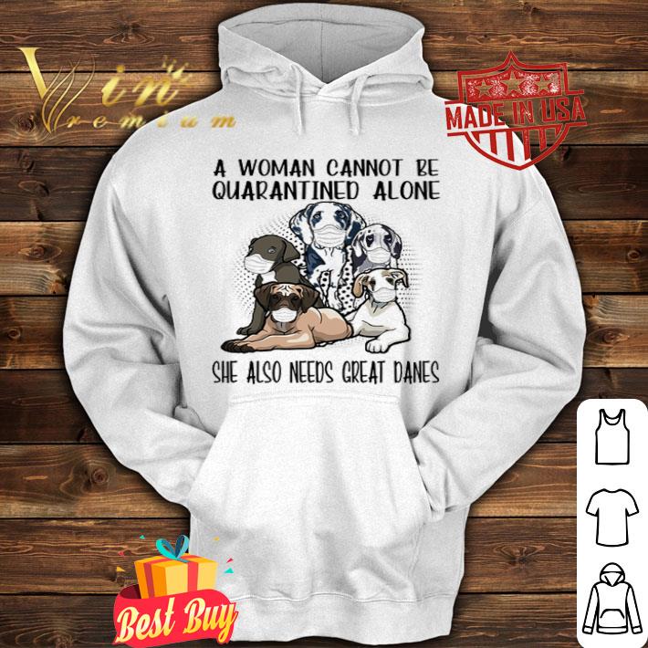 A woman cannot be quarantined alone Great Danes Coronavirus shirt A woman cannot be quarantined alone Great Danes Coronavirus shirt 4 - A woman cannot be quarantined alone Great Danes Coronavirus shirt