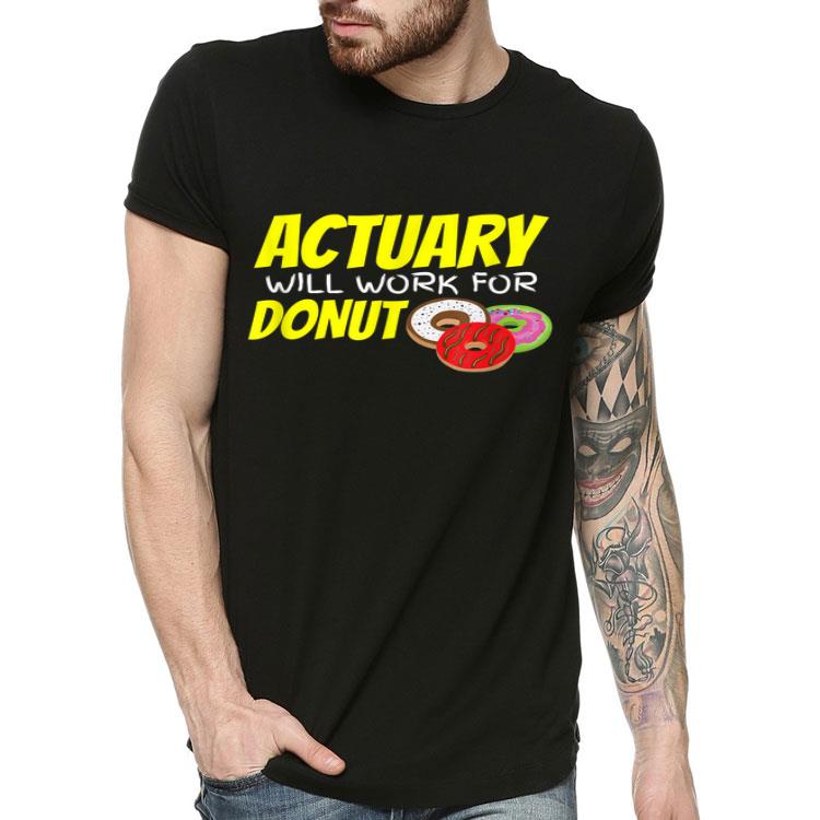Actuary Will Work For Donut Financial Auditor Shirt 10 Actuary Will Work For Donut Financial Auditor Shirt