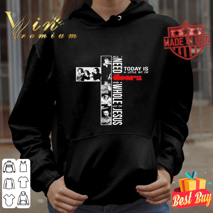 All i need today is a little bit of the Doors and a whole lot of Jesus shirt 4 - All i need today is a little bit of the Doors and a whole lot of Jesus shirt