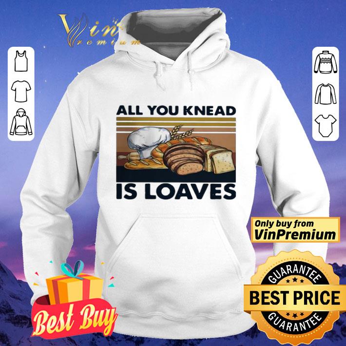 All you knead is loaves vintage shirt