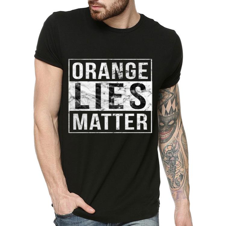 Anti Donald Trump Orange Lies Matter 2020 Election Saying Shirt 4 - Anti Donald Trump Orange Lies Matter 2020 Election Saying Shirt