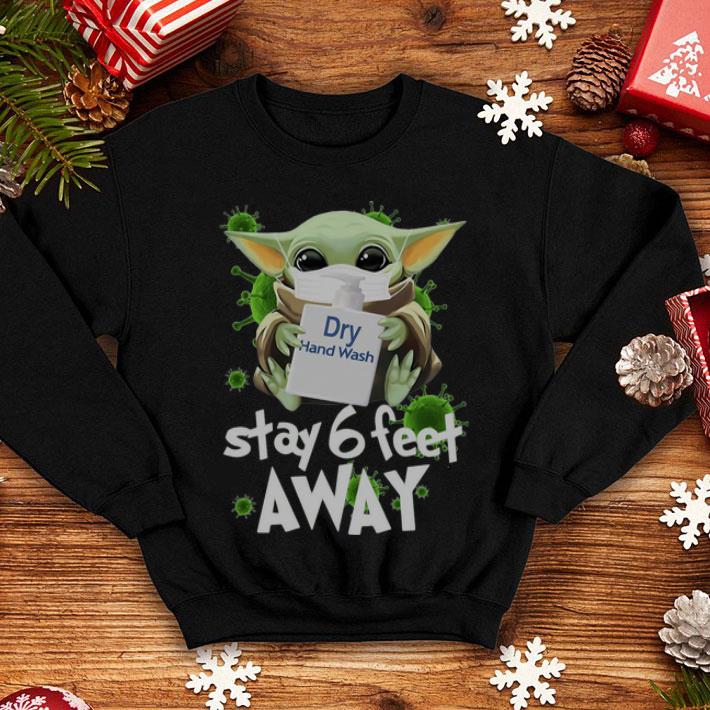 Baby Yoda Dry Hand Wash Stay 6 Feet Away Social Distancing shirt