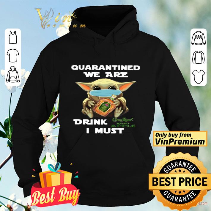 Baby Yoda Quarantined We Are Drink Crown Royal Regal Apple I Must shirt 4 - Baby Yoda Quarantined We Are Drink Crown Royal Regal Apple I Must shirt