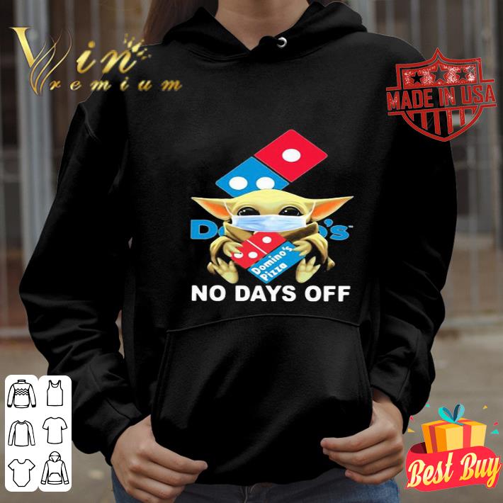 Baby Yoda mask Domino’s pizza no days off Coronavirus shirt 4 Baby Yoda mask Domino’s pizza no days off Coronavirus shirt