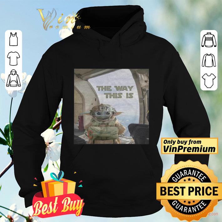 Baby yoda the way this is shirt Baby yoda the way this is shirt 4 - Baby yoda the way this is shirt