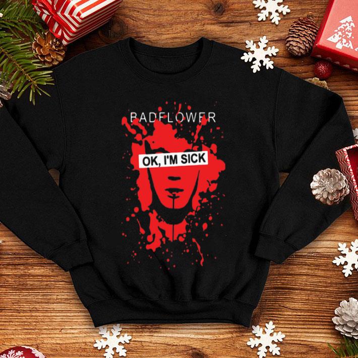 Badflower Ok I’m Sick shirt