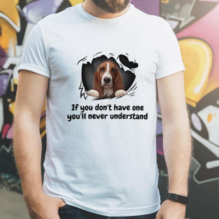 Basset Torn If You Don't Have One You'll Never Understand shirt