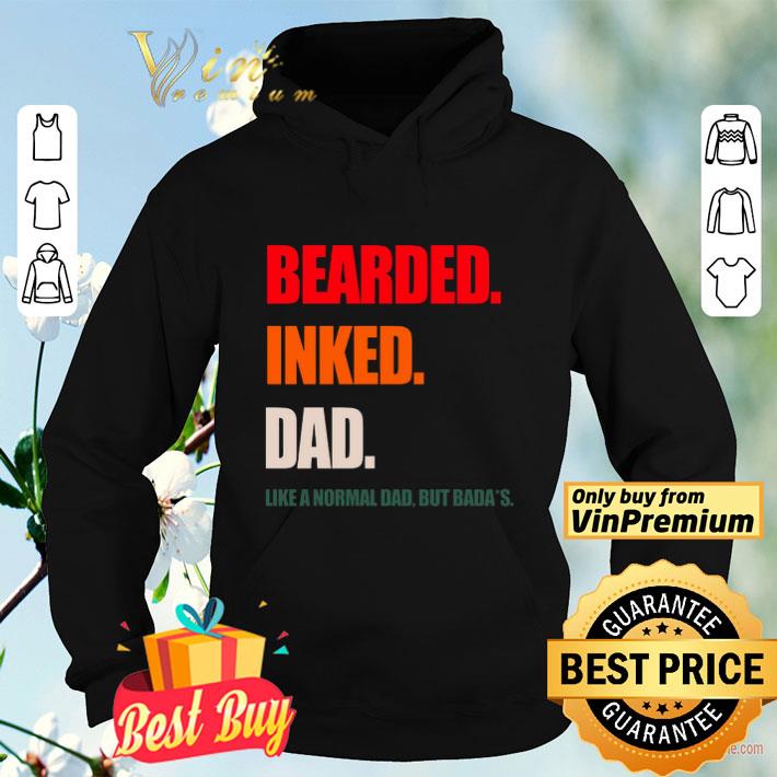 Bearded Inked Dad Like A Normal Dad But Badass shirt 4 - Bearded Inked Dad Like A Normal Dad But Badass shirt