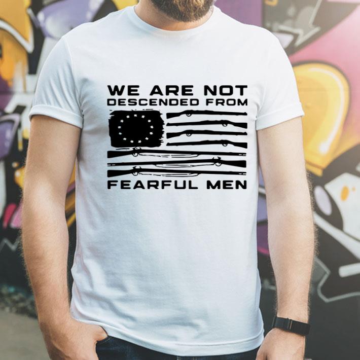 Betsy Ross Flag We Are Not Descended Fearful Men shirt 1 Betsy Ross Flag We Are Not Descended Fearful Men shirt