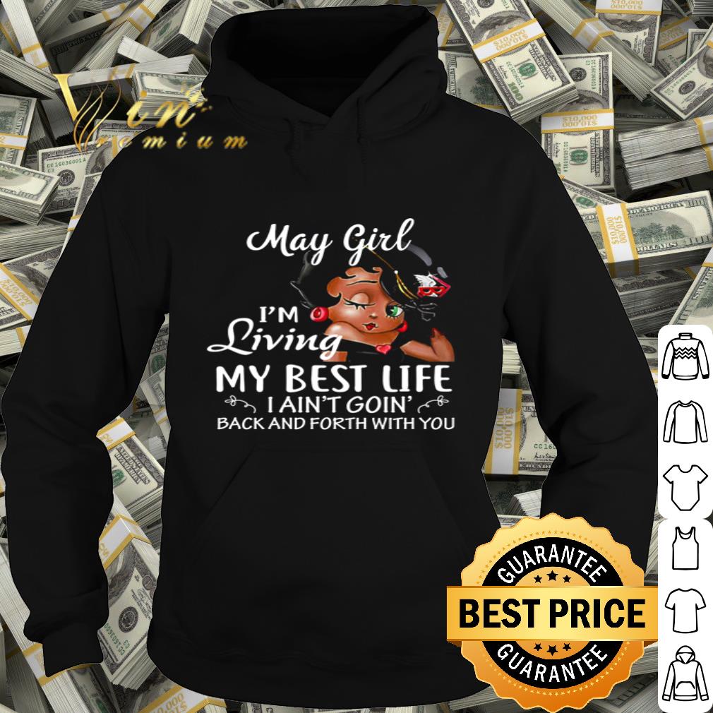 Betty Boop May girl i m living my best life i ain t goin back and forth with you shirt 4 - Betty Boop May girl i’m living my best life i ain’t goin’ back and forth with you shirt