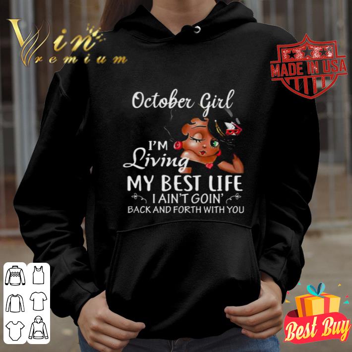 Betty Boop October girl i’m living my best life i ain’t going back shirt Betty Boop October girl i m living my best life i ain t going back shirt 4 - Betty Boop October girl i’m living my best life i ain’t going back shirt