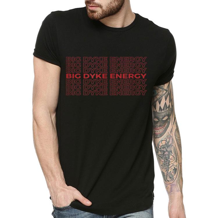 Big Dyke Energy Lesbian Pride Proud LGBT Thank You Shirt 8 Big Dyke Energy Lesbian Pride Proud LGBT Thank You Shirt