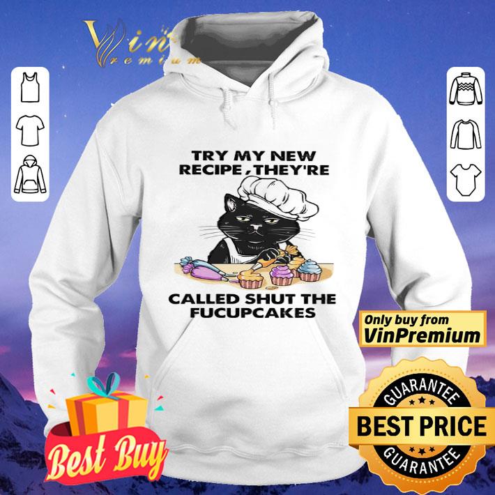 Black Cat Try My New Recipe They're Called Shut The Fucupcakes shirt