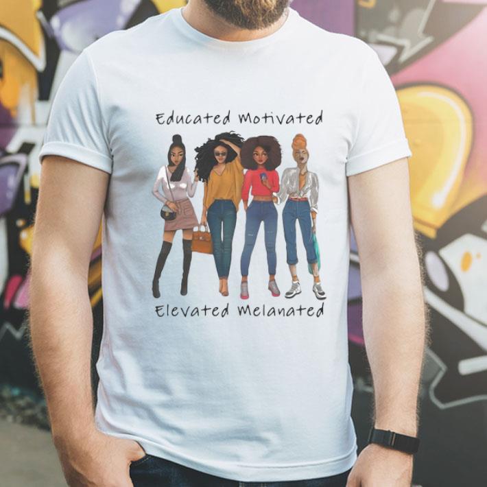 Black Women Educated Motivated Elevated Melanated shirt