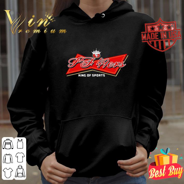 Budweiser San Francisco 49ers King Of Sports shirt