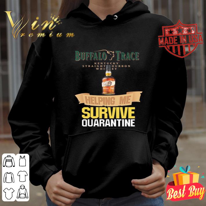 Buffalo Trace Kentucky Straight Bourbon Whiskey helping me survive quarantine shirt