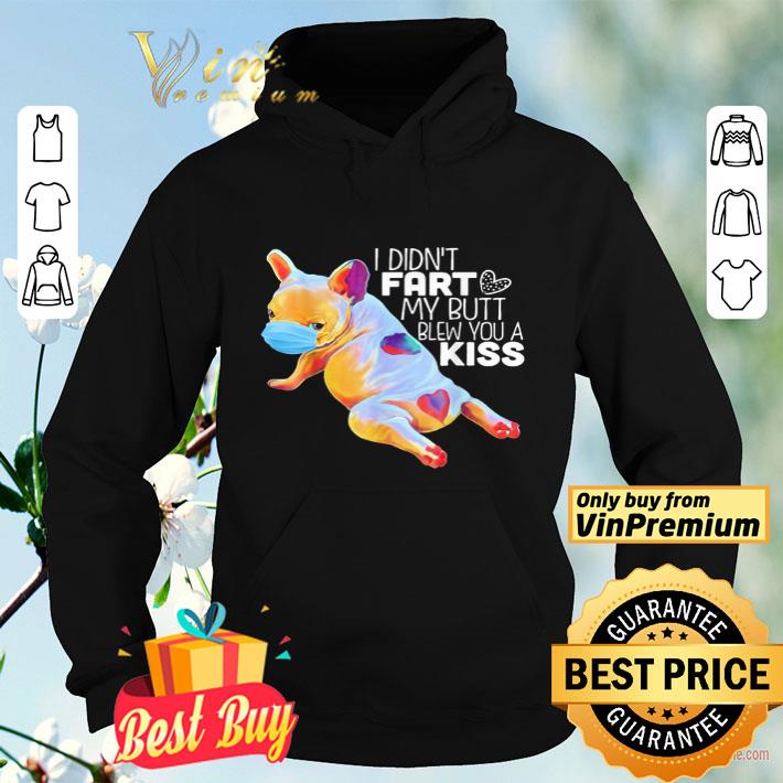 Bulldog face mask i didn t fart my butt blew you a kiss shirt 4 - Bulldog face mask i didn’t fart my butt blew you a kiss shirt