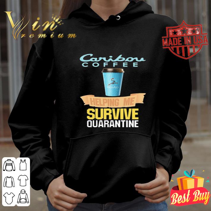 Caribou Coffee helping me survive quarantine Covid-19 shirt