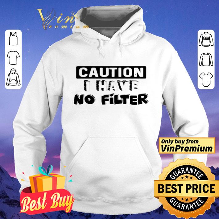 Caution I Have No Filter shirt Caution I Have No Filter shirt 4 - Caution I Have No Filter shirt