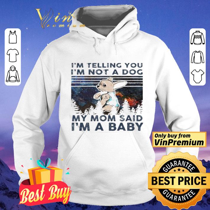 Chihuahua I’m telling you i’m not a dog my mom said i’m a baby vintage shirt Chihuahua I m telling you i m not a dog my mom said i m a baby vintage shirt 4 - Chihuahua I’m telling you i’m not a dog my mom said i’m a baby vintage shirt