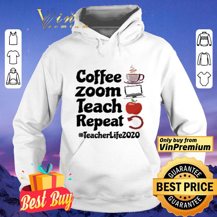 Coffee Zoom Teach Repeat Teacher Life 2020 shirt