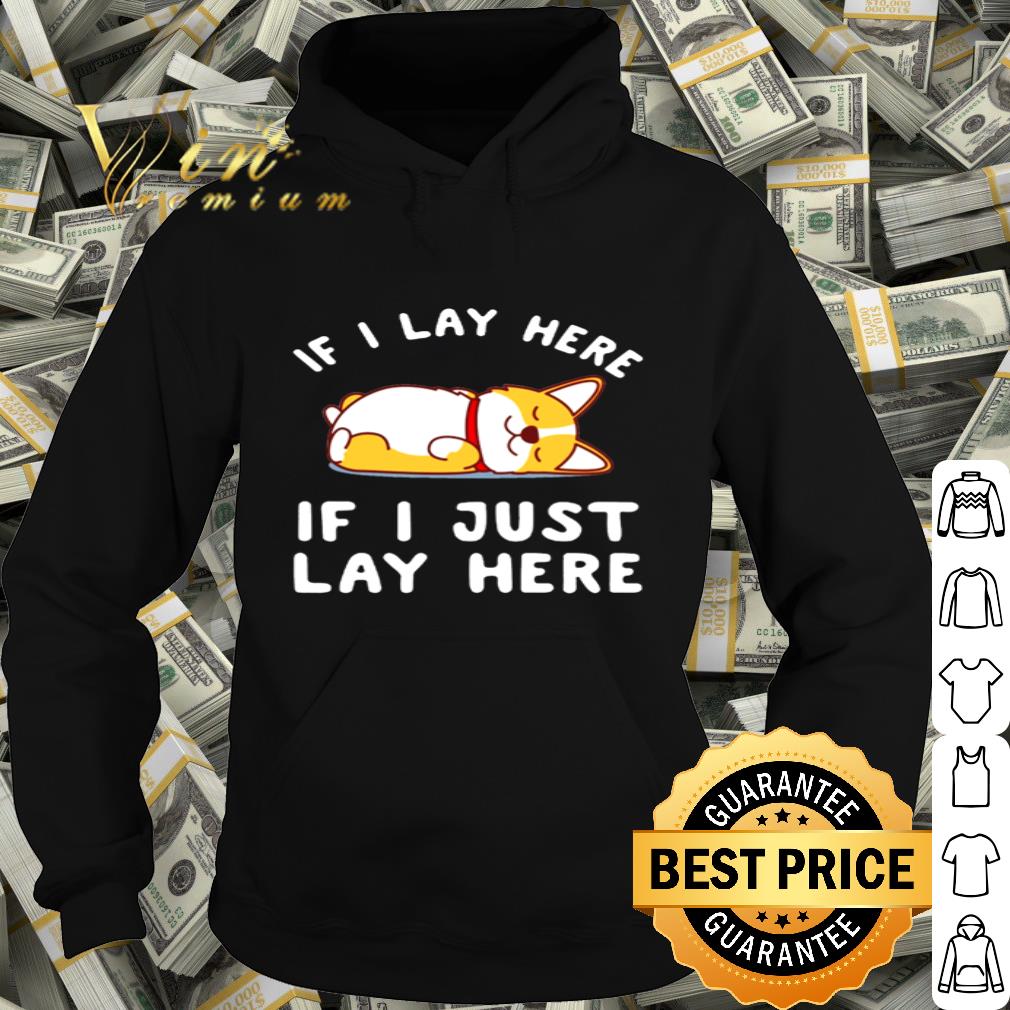 Corgi If I lay here if I just lay here shirt Corgi If I lay here if I just lay here shirt 4 1 - Corgi If I lay here if I just lay here shirt