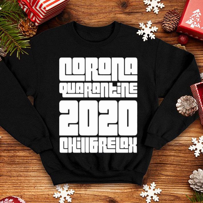 Corona Quarantine 2020 Chill And Relax shirt 4 - Corona Quarantine 2020 Chill And Relax shirt