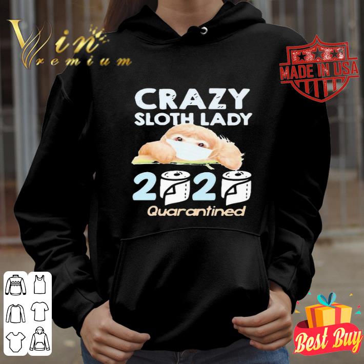 Crazy sloth lady 2020 toilet paper quarantined Coronavirus shirt