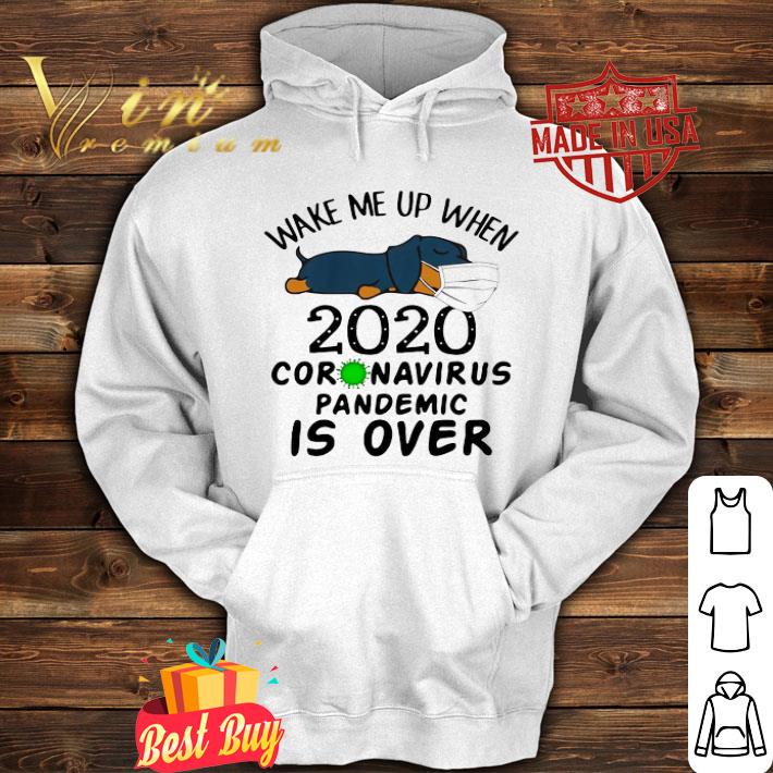 Dachshund mask wake me up 2020 Coronavirus pandemic is over shirt 4 1 - Dachshund mask wake me up 2020 Coronavirus pandemic is over shirt