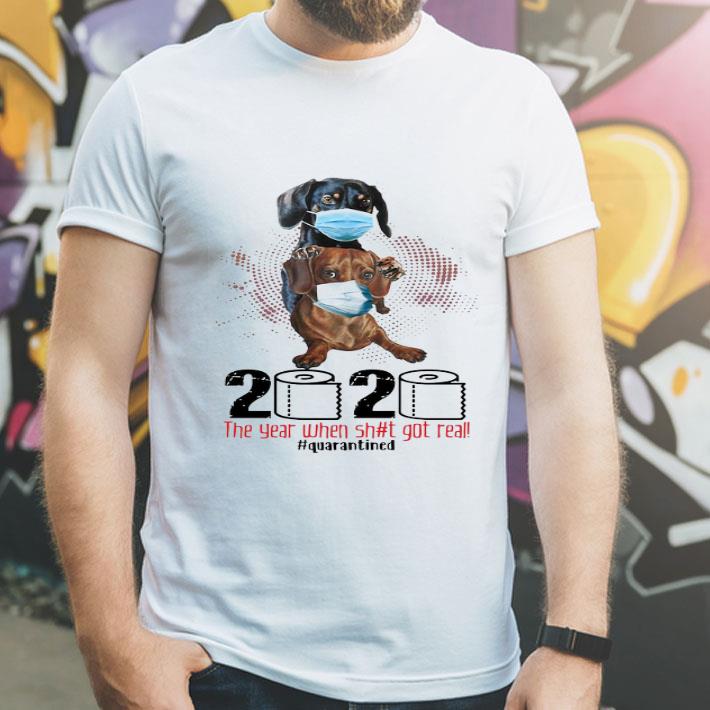 Dachshunds 2020 The Year When Shit Got Real Quarantined Covid-19 shirt 1 Dachshunds 2020 The Year When Shit Got Real Quarantined Covid-19 shirt