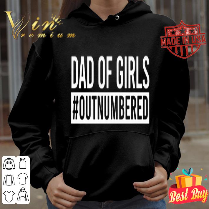 Dad of girls outnumbered father s day shirt 4 - Dad of girls #outnumbered father's day shirt