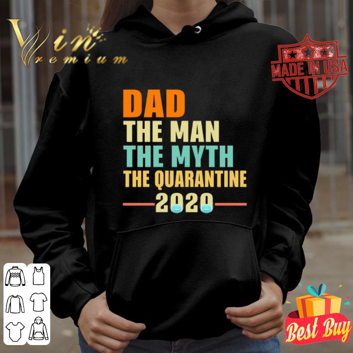 Dad the man the myth the quarantine 2020 Coronavirus shirt 4 - Dad the man the myth the quarantine 2020 Coronavirus shirt