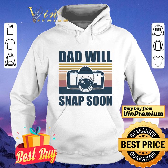 Dad will snap soon photographer vintage shirt