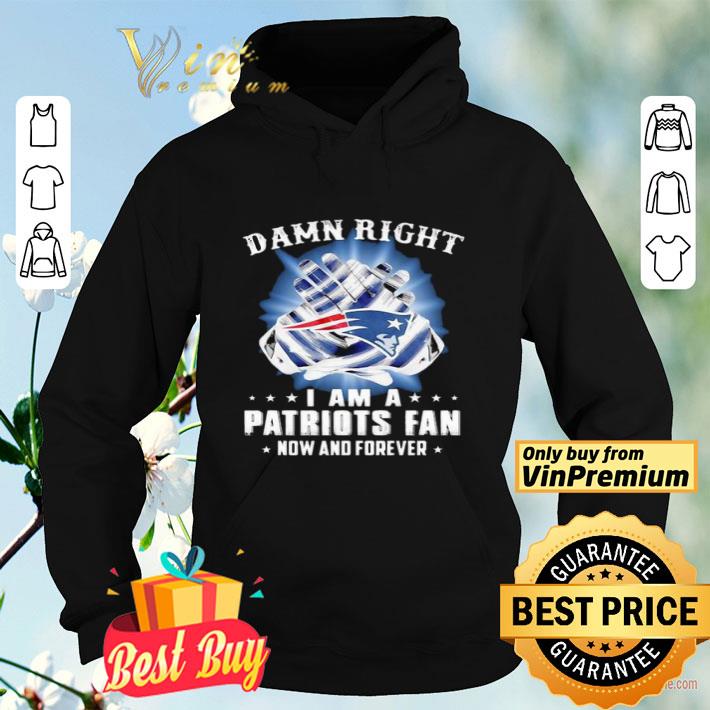 Damn right i am a patriots fan now and forever stars shirt Damn right i am a patriots fan now and forever stars shirt 4 - Damn right i am a patriots fan now and forever stars shirt