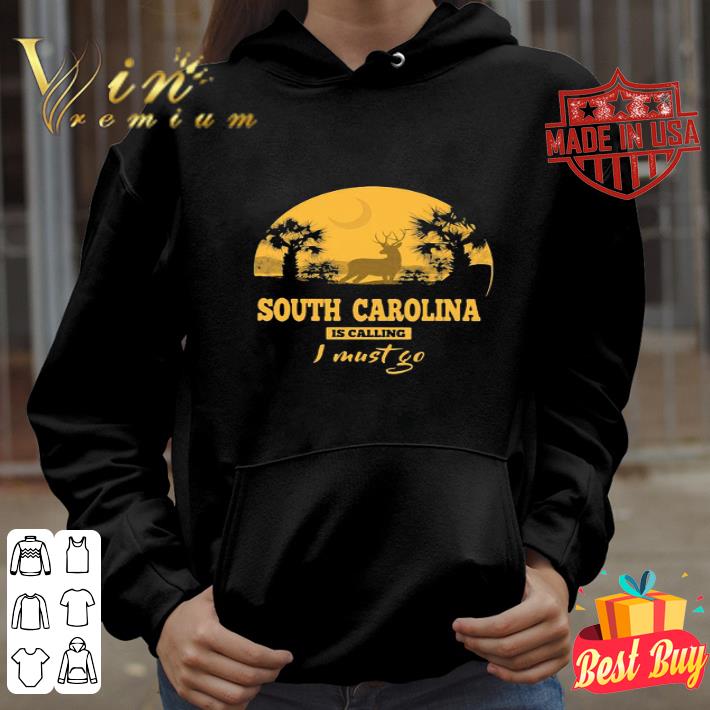 Deer South Carolina Is Calling I Must Go shirt