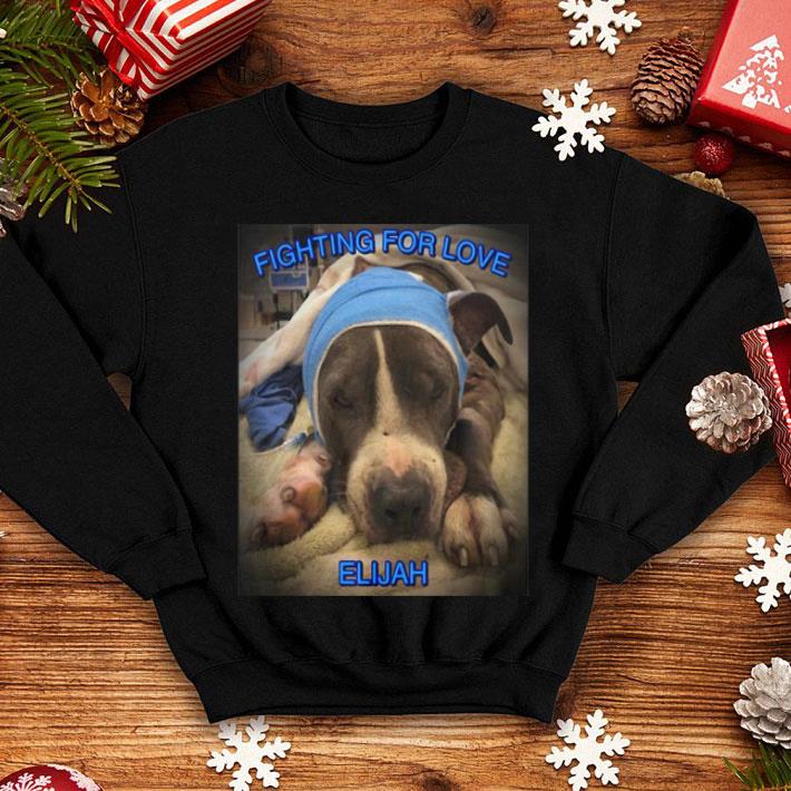Dog Fighting For Love Elijah Dog Lovers shirt