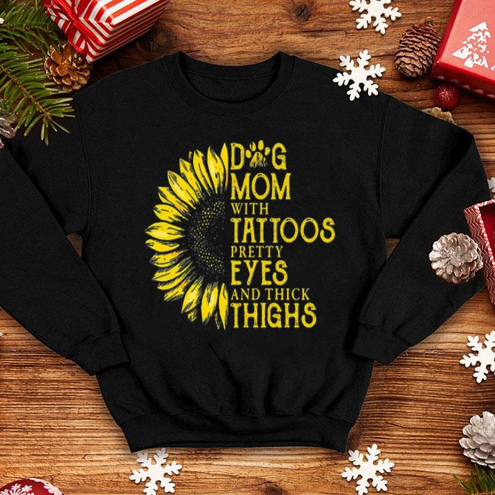 Dog Mom With Tattoos Pretty Eyes And Thick Thighs Sunflower shirt 1 Dog Mom With Tattoos Pretty Eyes And Thick Thighs Sunflower shirt