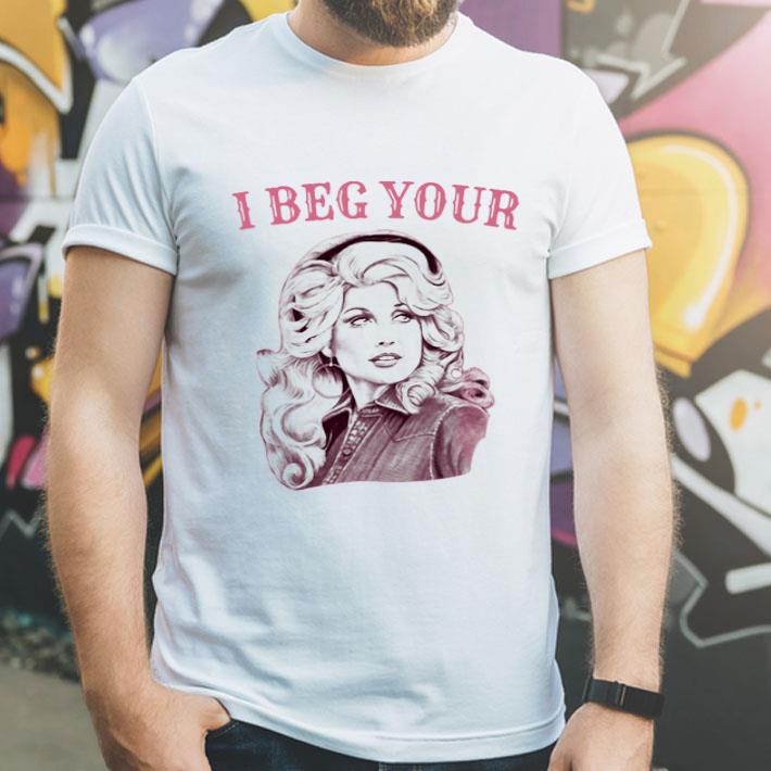 Dolly Rebecca Parton I Beg Your shirt