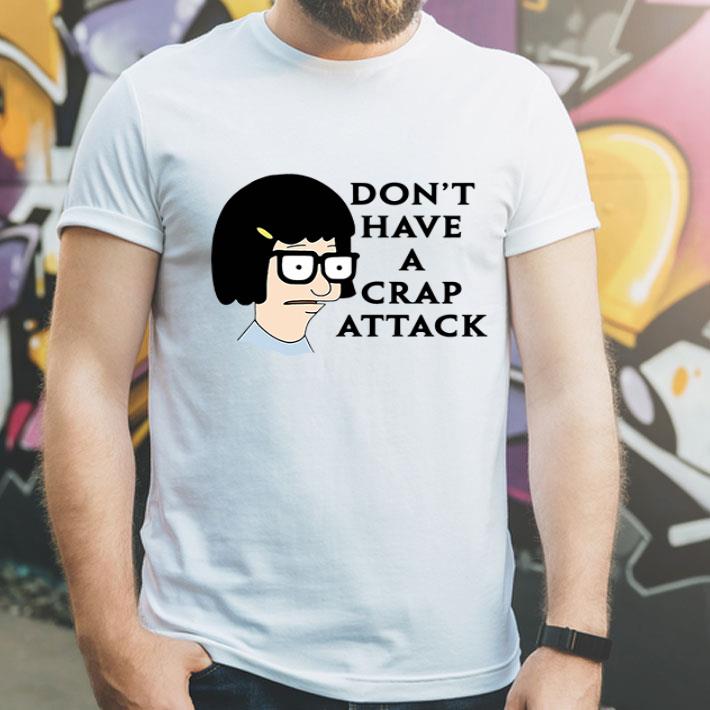 Don’t Have A Crap Attack Tina Belcher shirt