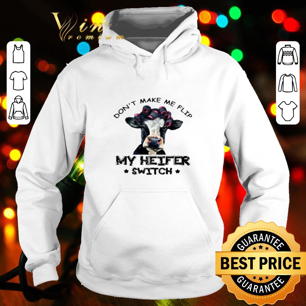 Don’t make me flip my Heifer cow switch shirt