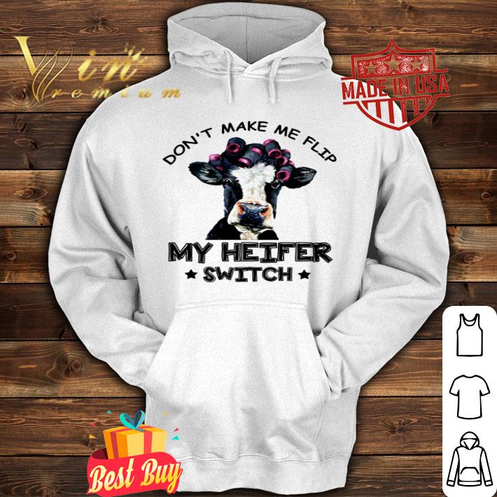 Don’t make me flip my Heifer switch cow shirt