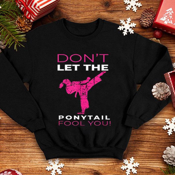 Dont Let The Ponytail Fool You Shirt