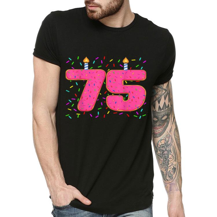 Donut 75th Birthday Donut Themed 75th Birthday Donut Grow Up Shirt 10 Donut 75th Birthday Donut Themed 75th Birthday Donut Grow Up Shirt