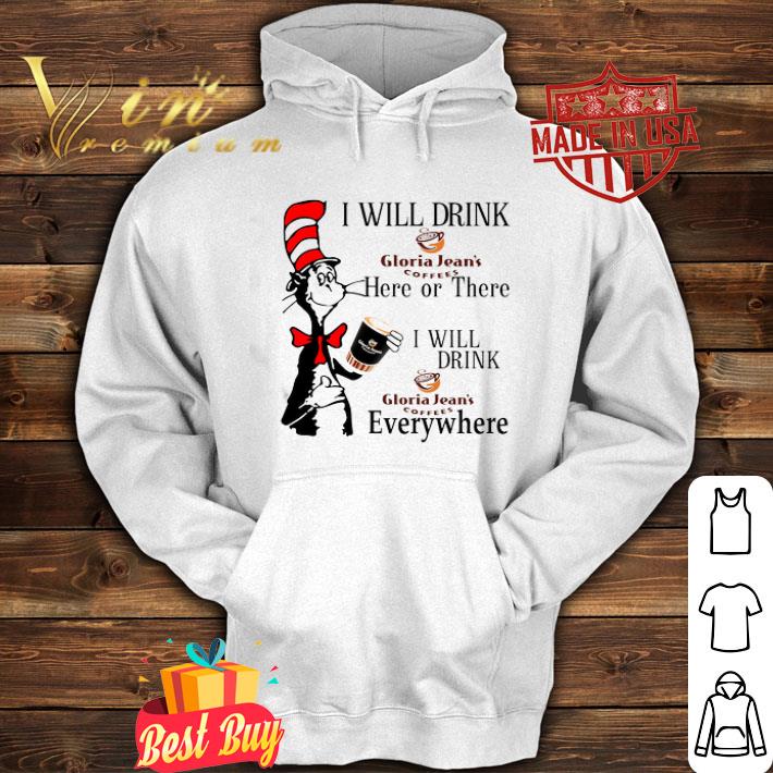 Dr. Seuss i will drink Gloria Jean’s coffees here or there everywhere shirt