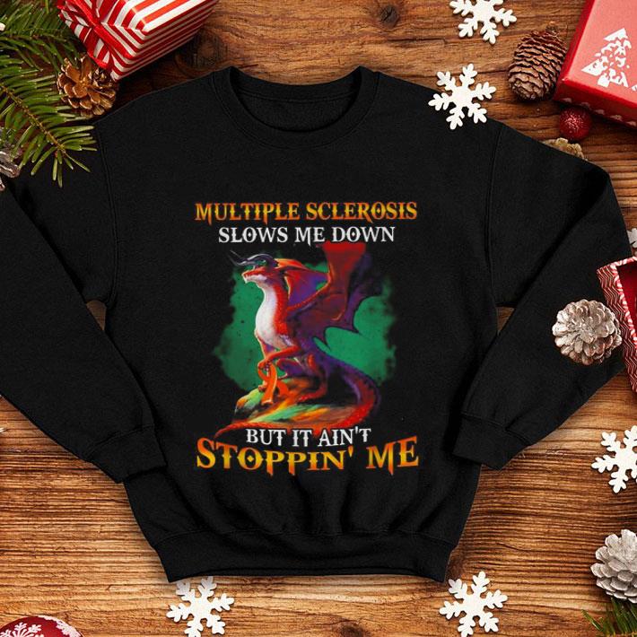 Dragon Multiple Sclerosis Slows Me Down But It Ain’t Stoppin’ Me shirt