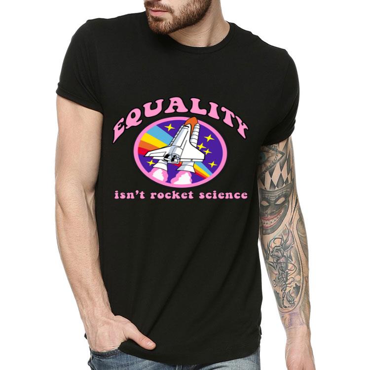 EQUALITY ISN T ROCKET SCIENCE LGBT Gay Pride Parade Meme Shirt 4 - EQUALITY ISN'T ROCKET SCIENCE LGBT Gay Pride Parade Meme Shirt