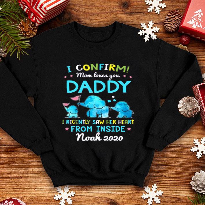 Elephant I Confirm Mom Loves You Daddy I Recently Saw Her Heart From Inside Shirt